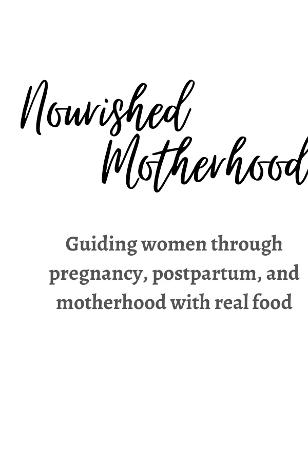 Nourished Motherhood — Guiding women through pregnancy, postpartum, and motherhood with real food